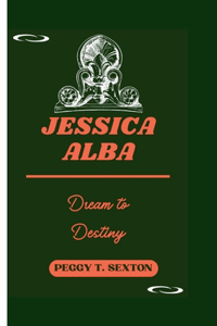 Jessica Alba: Dream to Destiny