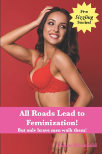 All Roads Lead to Feminization!