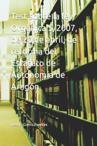 Test sobre la ley Orgánica 5/2007, de 20 de abril, de reforma del Estatuto de Autonomía de Aragón
