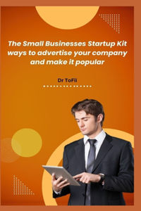 Small Businesses Startup Kit Ways to Advertise Your Company and Make It Popular