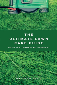 The Ultimate Lawn Care Guide