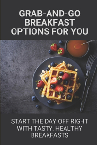 Grab-And-Go Breakfast Options For You