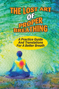 The Lost Art Of Proper Breathing