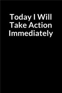 Today I Will Take Action Immediately