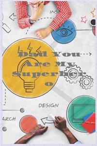 Dad You Are My Superhero