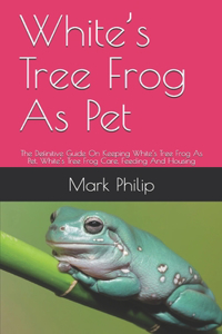 White's Tree Frog As Pet