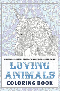 Loving Animals - Coloring Book - Animal Designs for Relaxation with Stress Relieving