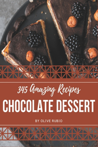 345 Amazing Chocolate Dessert Recipes