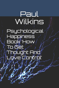 Psychological Happiness Book 'How To Get Thought And Love Control'