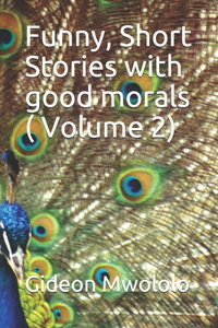 Funny, Short Stories with good morals ( Volume 2)