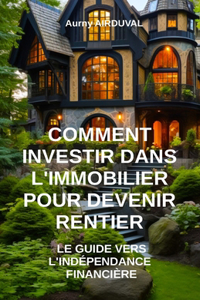 Comment investir dans l'immobilier pour devenir rentier