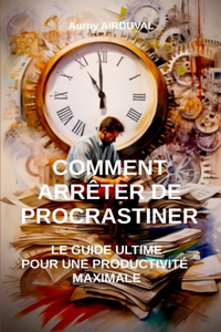 Comment Arrêter de Procrastiner