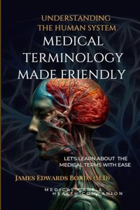 Medical Terminology Made Friendly