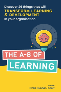 A-8 of Learning: Discover 26 things that will transform learning and development in your organisation.