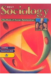 Holt Sociology: The Study of Human Relationships: Student Edition Grades 9-12 2005