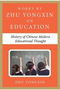 History of Chinese Contemporary Educational Thought (Works by Zhu Yongxin on Education Series)