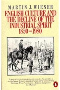 English Culture and the Decline of the Industrial Spirit, 1850-1980 (Penguin History)