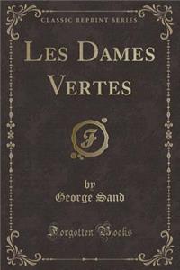 Les Dames Vertes (Classic Reprint)
