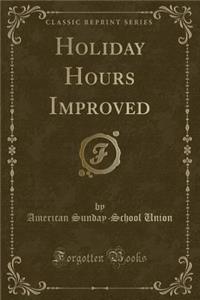 Holiday Hours Improved (Classic Reprint)