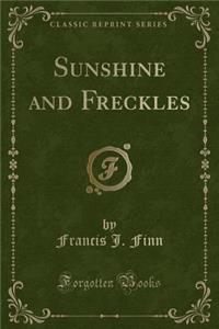 Sunshine and Freckles (Classic Reprint)