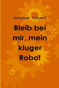 Bleib bei mir, mein kluger Robo!