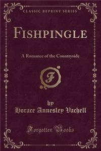 Fishpingle: A Romance of the Countryside (Classic Reprint)