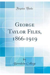 George Taylor Files, 1866-1919 (Classic Reprint)