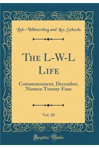 The L-W-L Life, Vol. 10: Commencement, December, Ninteen Twenty-Four (Classic Reprint)