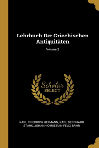 Lehrbuch Der Griechischen Antiquitäten; Volume 2