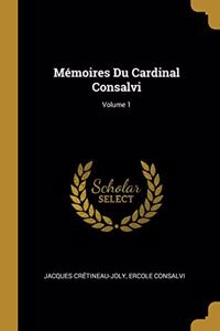 Mémoires Du Cardinal Consalvi; Volume 1