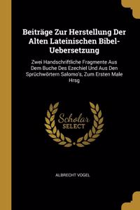 Beiträge Zur Herstellung Der Alten Lateinischen Bibel-Uebersetzung