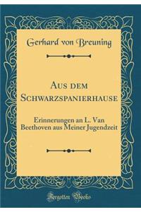 Aus dem Schwarzspanierhause: Erinnerungen an L. Van Beethoven aus Meiner Jugendzeit (Classic Reprint)