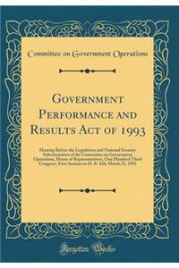 Government Performance and Results Act of 1993: Hearing Before the Legislation and National Security Subcommittee of the Committee on Government Operations, House of Representatives, One Hundred Third Congress, First Session on H. R. 826; March 23,