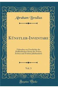 Künstler-Inventare, Vol. 3: Urkunden zur Geschichte der Holländischen Kunst des Xviten, Xviiten und Xviiiten Jahrhunderts (Classic Reprint)
