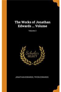 The Works of Jonathan Edwards ... Volume; Volume 2