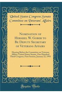 Nomination of Hershel W. Gober to Be Deputy Secretary of Veterans Affairs: Hearing Before the Committee on Veterans Affairs, United States Senate, One Hundred Third Congress, First Session, January 22, 1993 (Classic Reprint)