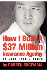 How I Built A $37 Million Insurance Agency In Less Than 7 Years