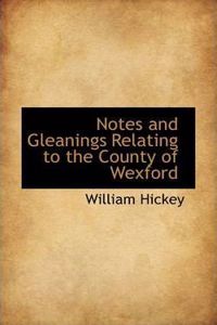 Notes and Gleanings Relating to the County of Wexford