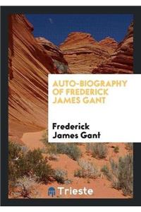 Auto-Biography of Frederick James Gant