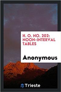 H. O. NO. 202: NOON-INTERVAL TABLES