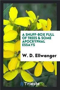 A Snuff-Box Full of Trees & Some Apocryphal Essays