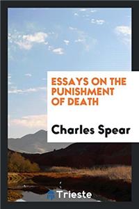 Essays on the Punishment of Death