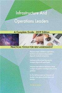 Infrastructure And Operations Leaders A Complete Guide - 2019 Edition
