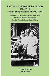 Eastern Cherokee by Blood, 1906-1910. Volume IX Applications 30,200-34,185