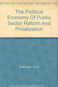 The Political Economy of Public Sector Reform and Privatization