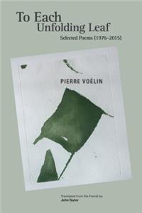 To Each Unfolding Leaf, Selected Poems: 1976 - 2015