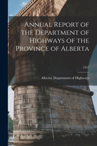 Annual Report of the Department of Highways of the Province of Alberta; 1957