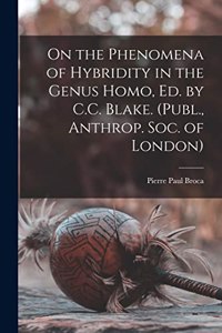 On the Phenomena of Hybridity in the Genus Homo, Ed. by C.C. Blake. (Publ., Anthrop. Soc. of London)