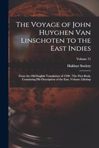 The Voyage of John Huyghen Van Linschoten to the East Indies