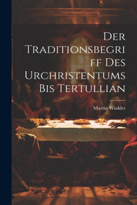 Der Traditionsbegriff des Urchristentums bis Tertullian